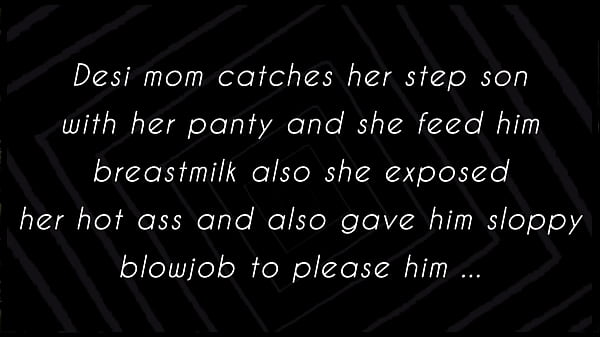 Desi stepmom caught stepson with panty so she exposed her hot ass and fed breastmilk also gave sloppy blowjob to please him